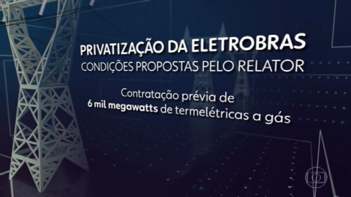 Câmara aprova MP que viabiliza privatização da Eletrobras Política G1