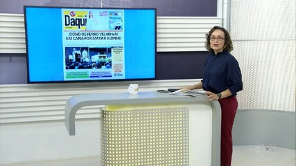 Destaque do Daqui: dono de ferro velho é preso por matar vizinho
