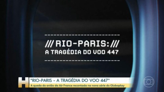 15 anos do acidente do voo 447 da Air France: queda do avião é recontada na nova série do Globoplay - Programa: Jornal Hoje 