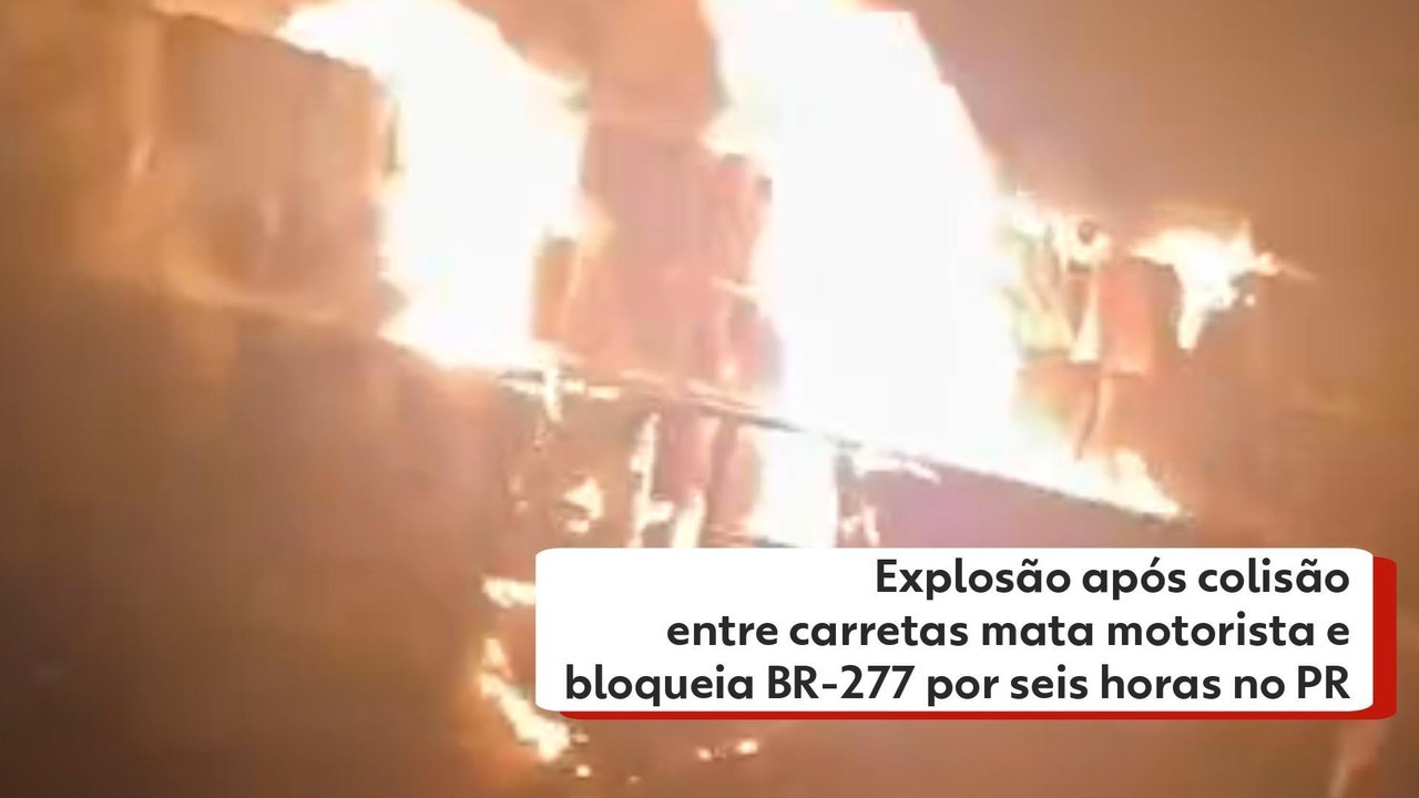 Explosão após colisão entre carretas mata motorista e bloqueia BR-277 por seis horas no Paraná