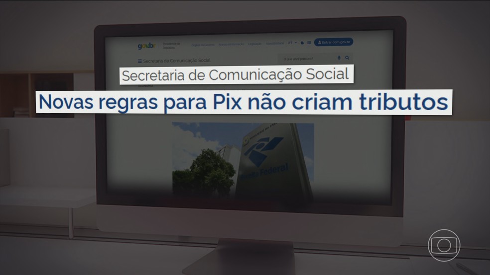 Nos últimos dias, o governo tem desmentido a informação de que as novas regras teriam criado um imposto sobre o PIX — Foto: Jornal Nacional/ Reprodução