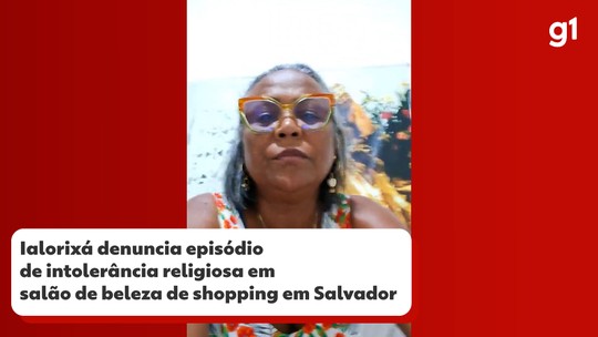 Ialorixá denuncia episódio de intolerância religiosa em salão de beleza de shopping em Salvador - Programa: G1 BA 