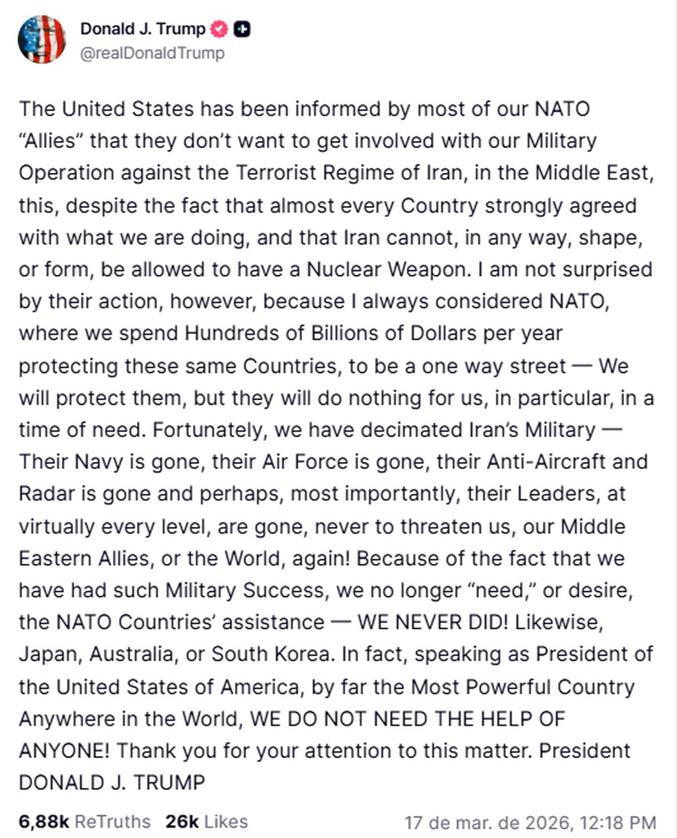 Postagem na rede social 'Truth Social' em que o presidente dos EUA, Donald Trump, diz não precisar da ajuda da Otan e de outros aliados, feita em 17 de março de 2026. — Foto: Reprodução/ Redes sociais