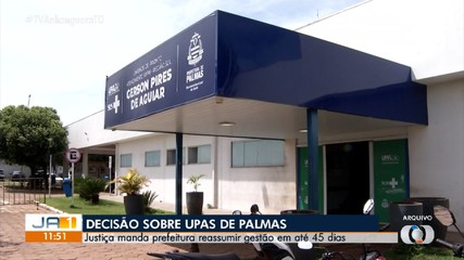 Justiça determina que Prefeitura de Palmas reassuma gestão das UPAs
