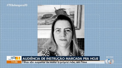 Audiência de instrução de filhas suspeitas de matar a mãe é marcada para esta terça-feira
