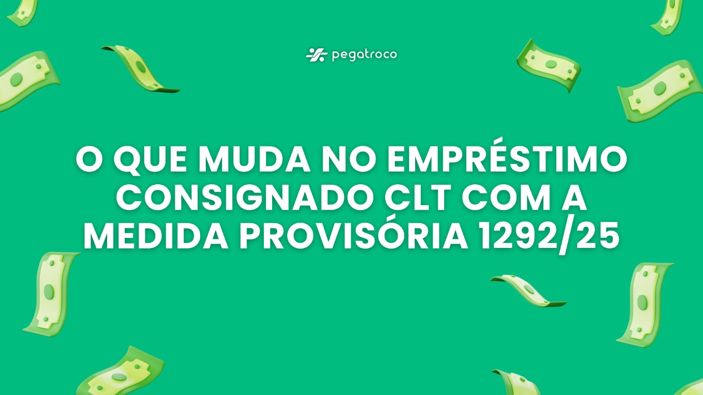 O que muda no empréstimo consignado CLT com a Medida Provisória 1292/25