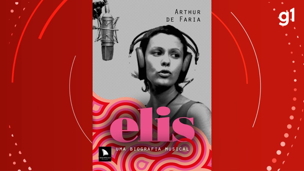 "Elis: Uma Biografia Musical" — Foto: Divulgação/ Arquipélago Editorial
