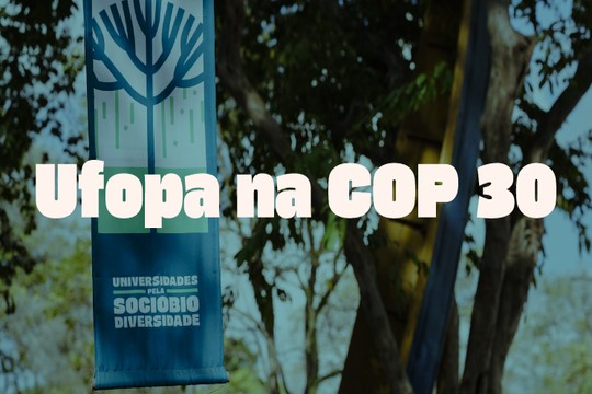 Ufopa vai coordenar quatro painéis na Green Zone da COP 30 em Belém