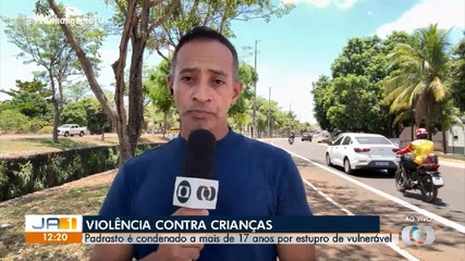 Padrasto é condenado a mais de 17 anos por estupro de vulnerável