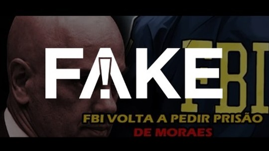 É #FAKE que o FBI tenha pedido prisão do ministro Alexandre de Moraes