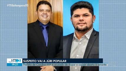 Prefeito de Carolina-MA vai a júri popular por dopar e causar aborto de amante; entenda