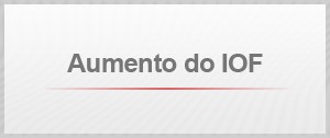 Para arrecadar R$ 20 bilhões a mais neste ano, governo publica aumento de IOF 