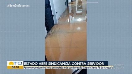 Governo abre sindicância contra servidor por denúncias de más condições
