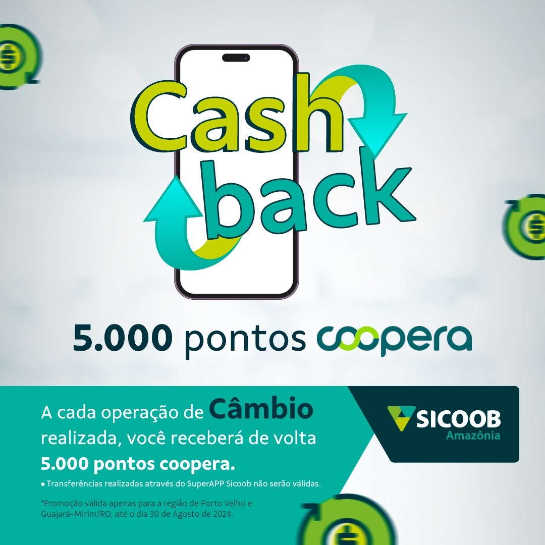 Campanha Cash Back Sicoob Amazônia: Acumule pontos coopera em cada operação de câmbio
